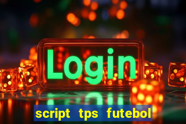 script tps futebol de rua